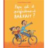 Gallimard jeunesse Papa est-il parfaitement parfait ? - Arnaud Alméras - cartonné