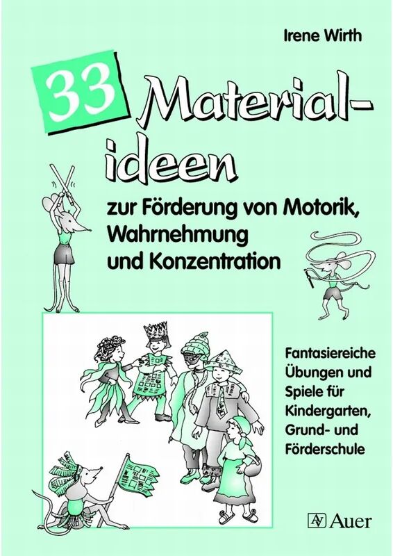 Auer Verlag in der AAP Lehrerwelt GmbH 33 Materialideen zur Förderung von Motorik, Wahrnehmung und Konzentration