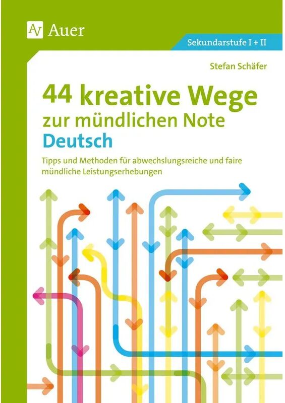 Auer Verlag in der AAP Lehrerwelt GmbH 44 kreative Wege zur mündlichen Note Deutsch