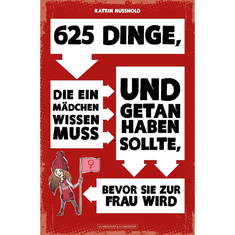 Schwarzkopf & Schwarzkopf 625 Dinge, die ein MÄDCHEN wissen muss und getan haben sollte, bevor sie zur...