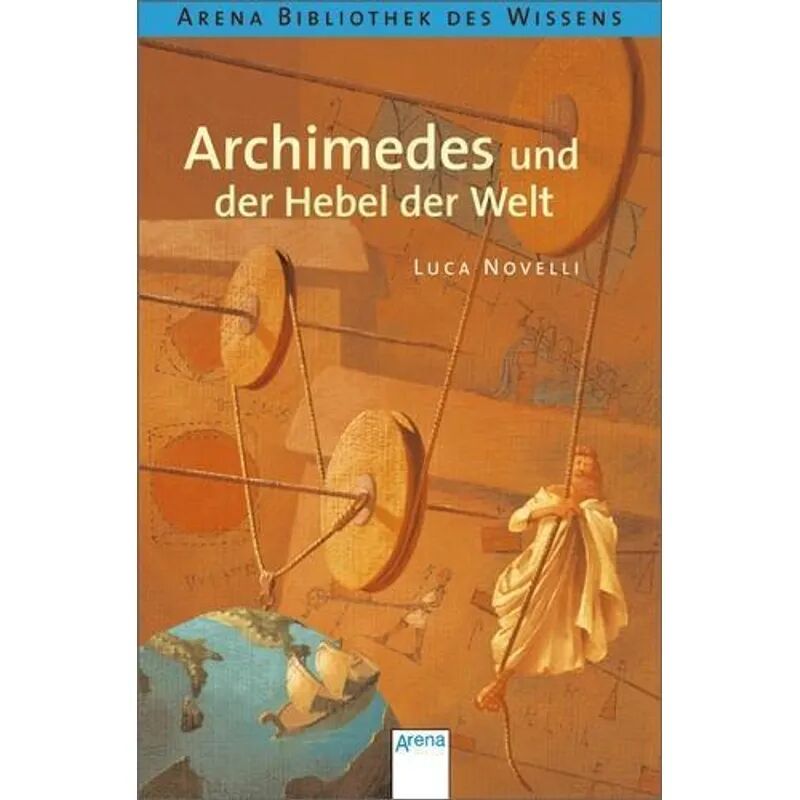 ARENA Archimedes und der Hebel der Welt
