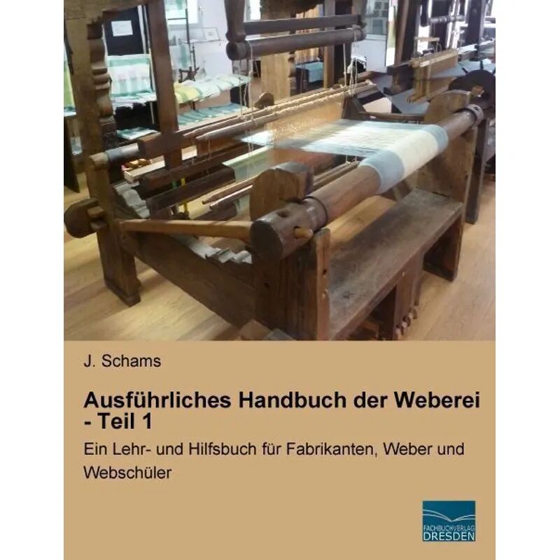Fachbuchverlag-Dresden Ausführliches Handbuch der Weberei - Teil 1