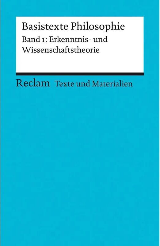 Reclam Basistexte Philosophie. Band 1: Erkenntnis- und Wissenschaftstheorie