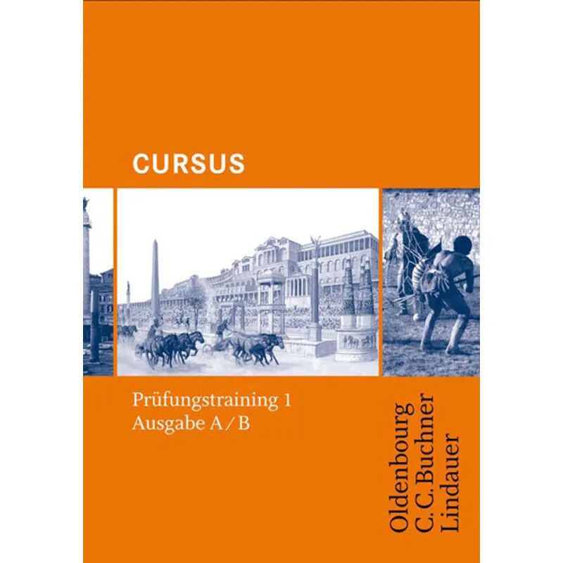 Oldenbourg Schulbuchverlag Cursus, Ausgabe A/B, Prüfungstraining: Bd.1 Cursus A - Bisherige Ausgabe...