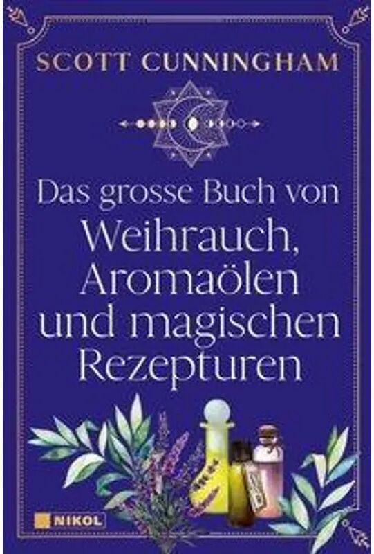 Nikol Verlag Das große Buch von Weihrauch, Aromaölen und magischen Rezepturen