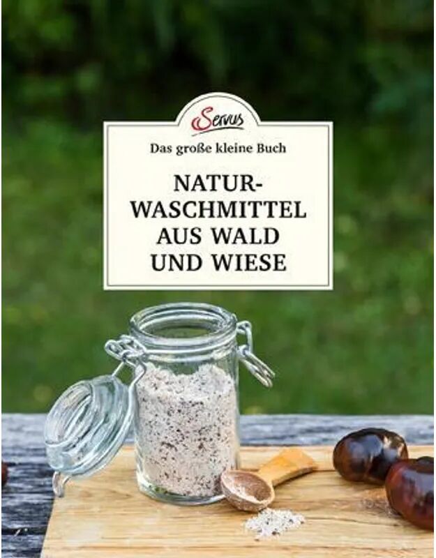 SERVUS Das große kleine Buch: Naturwaschmittel aus Wald und Wiese