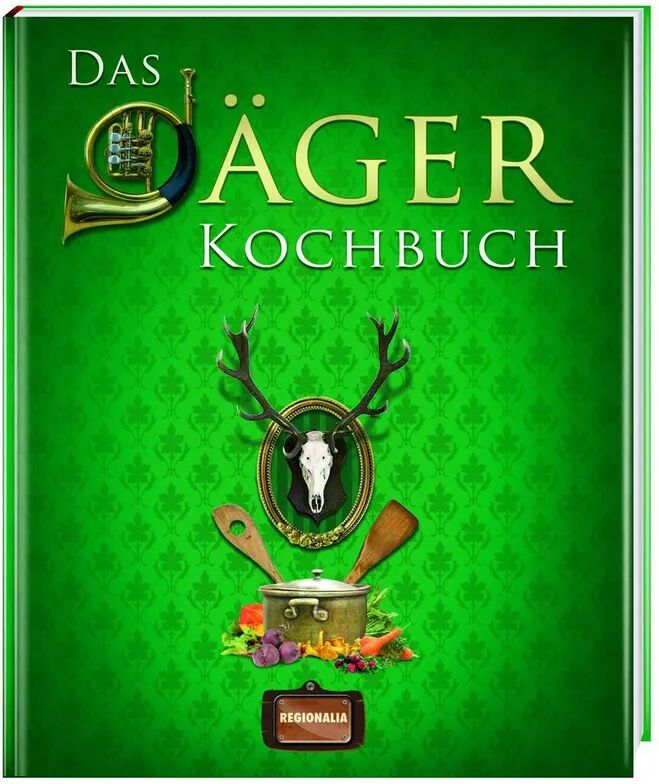 Regionalia Verlag Das Jäger Kochbuch