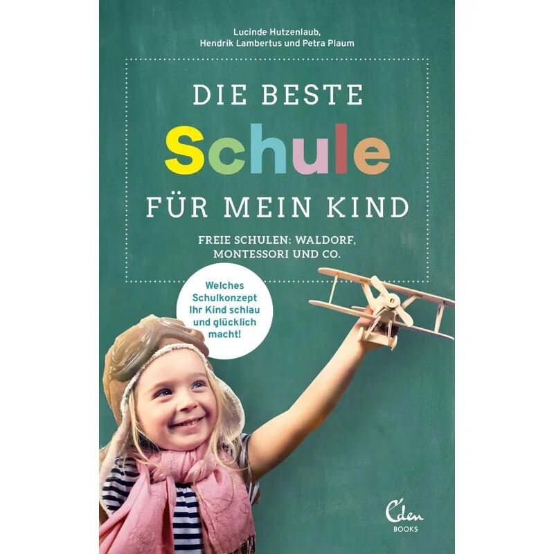 Eden Books - ein Verlag der Edel Verlagsgruppe Die beste Schule für mein Kind