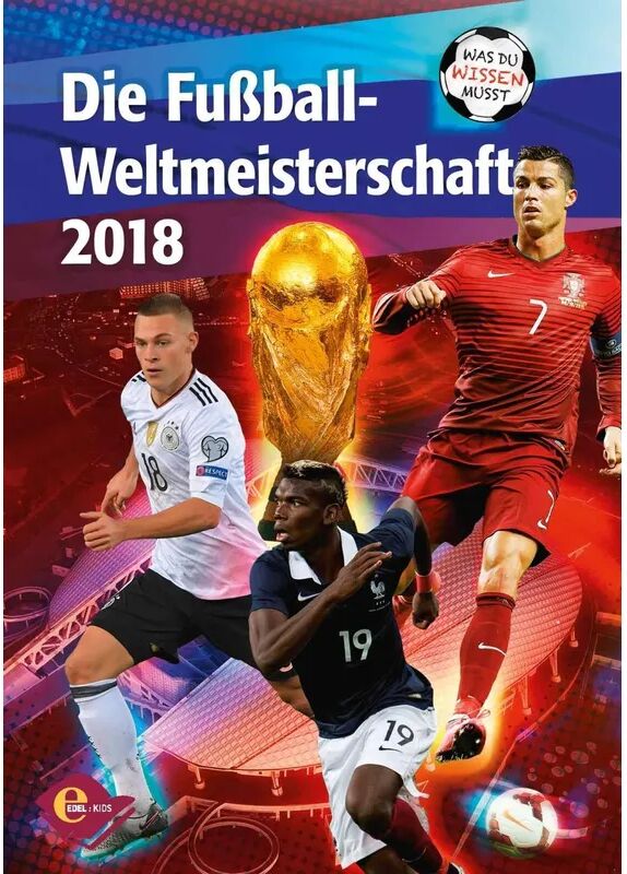 Edel Kids Books - ein Verlag der Edel Verlagsgrupp Die Fußball-Weltmeisterschaft 2018