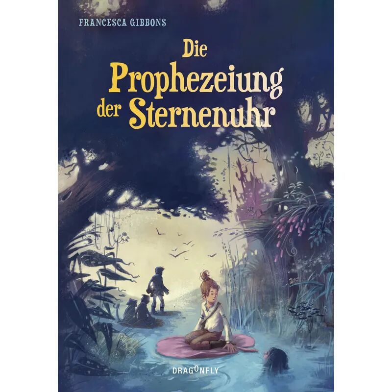 Dragonfly Die Prophezeiung der Sternenuhr / Sternenuhr Bd.2