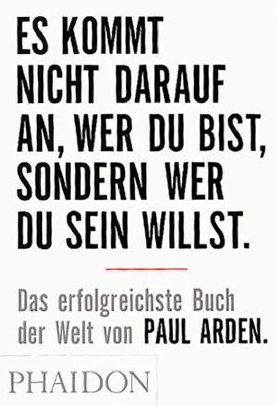 Phaidon, Berlin Es kommt nicht darauf an, wer du bist, sondern wer du sein willst