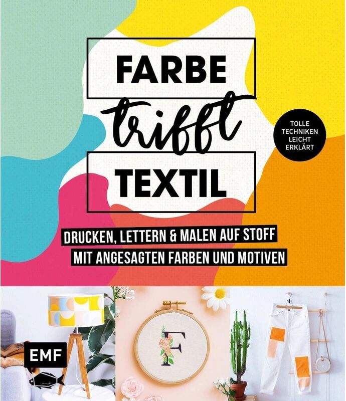 EMF Edition Michael Fischer Farbe trifft Textil - Drucken, lettern und malen auf Stoff mit angesagten...