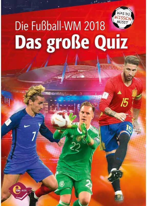 Edel Kids Books - ein Verlag der Edel Verlagsgrupp Fußball-WM 2018 - Das große Quiz