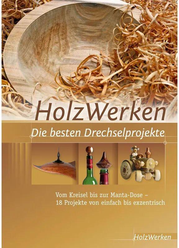 Vincentz Network HolzWerken - Die besten Drechselprojekte