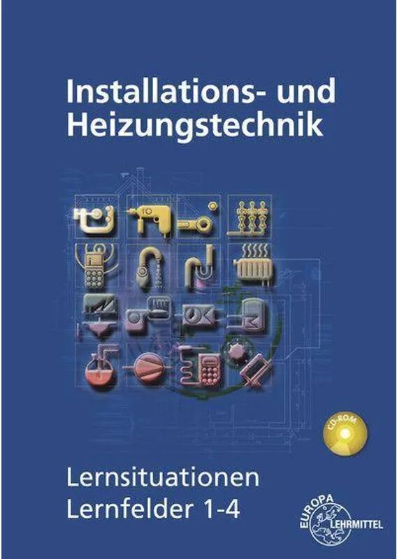 Europa-Lehrmittel Installations- und Heizungstechnik, Lernsituationen Lernfelder 1-4, m. CD-ROM