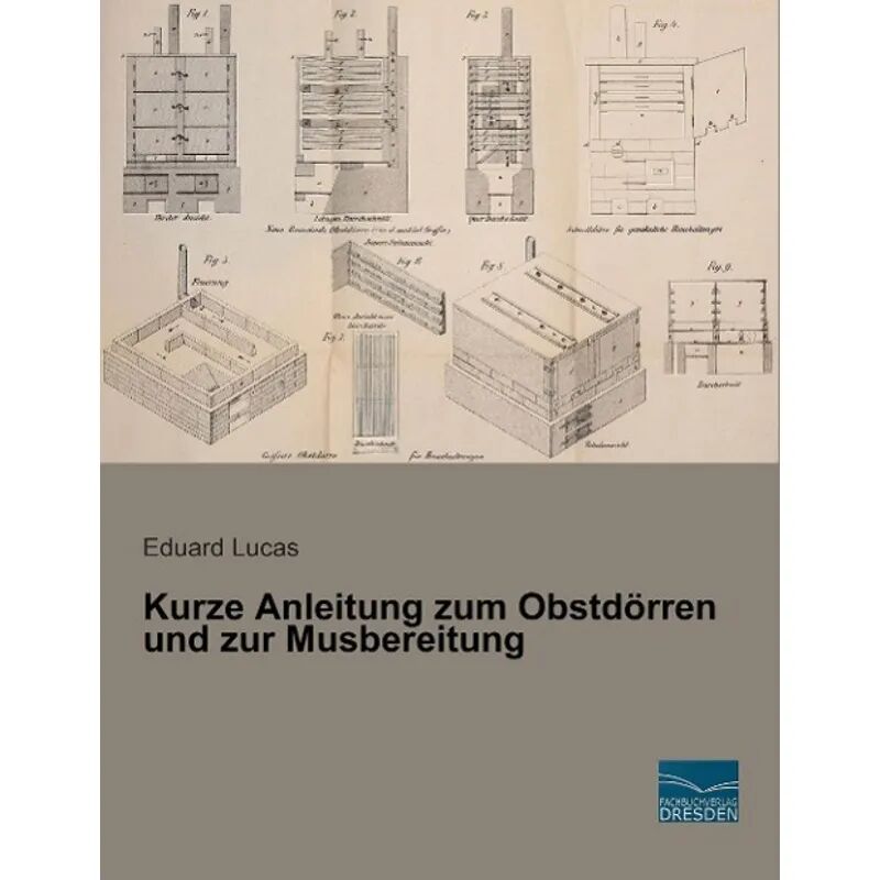 Fachbuchverlag-Dresden Kurze Anleitung zum Obstdörren und zur Musbereitung