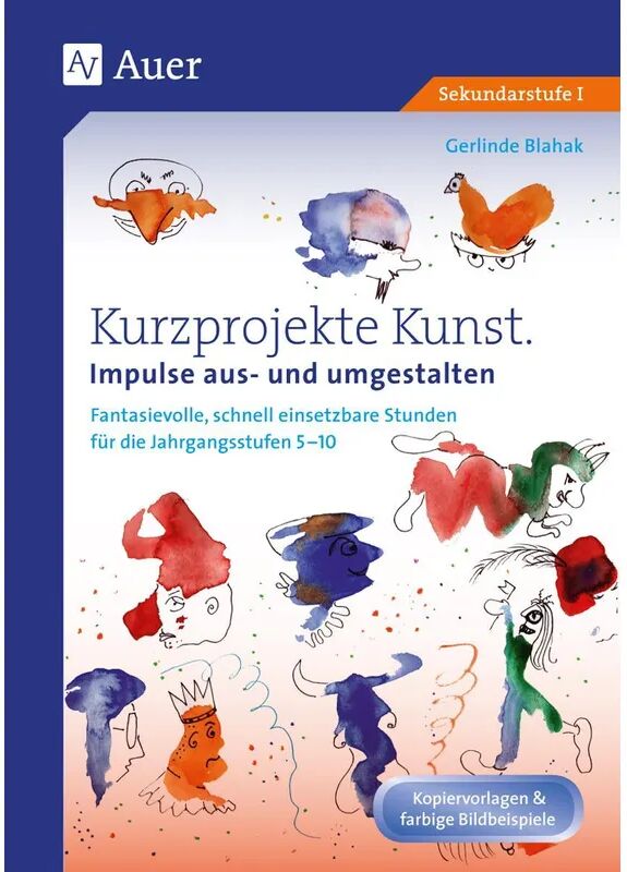 Auer Verlag in der AAP Lehrerwelt GmbH Kurzprojekte Kunst. Impulse aus- und umgestalten