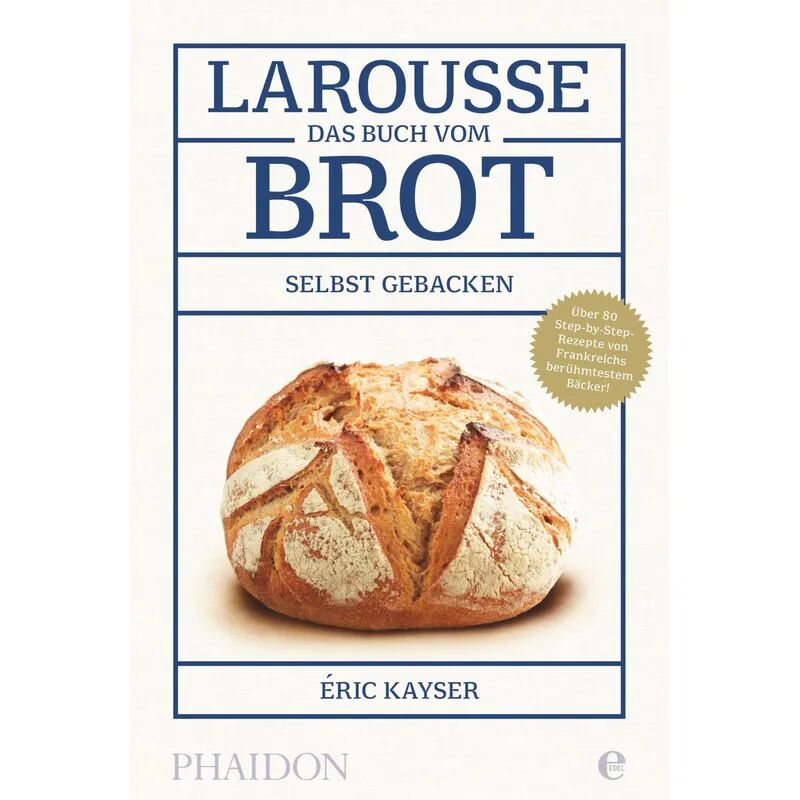 Phaidon by Edel - ein Verlag der Edel Verlagsgrupp Larousse - Das Buch vom Brot