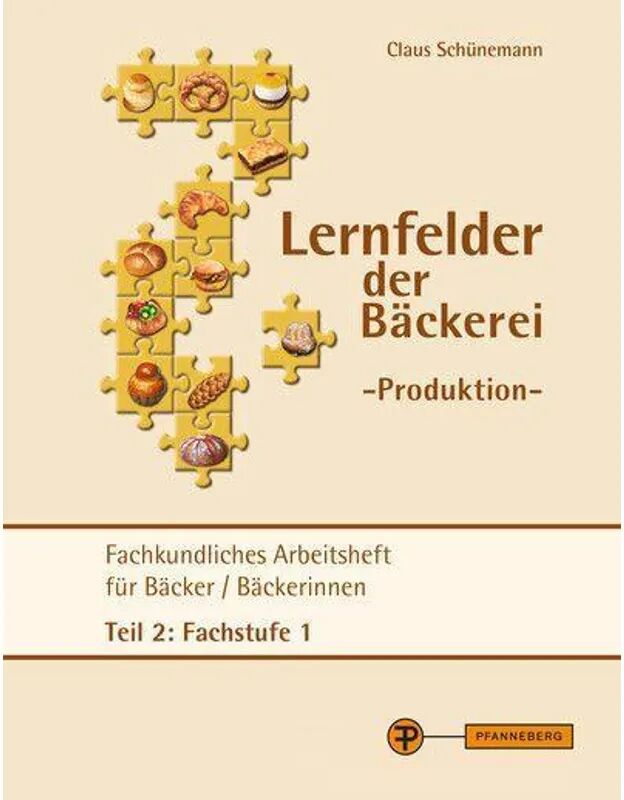 Pfanneberg Lernfelder der Bäckerei - Produktion Arbeitsheft Teil 2 Fachstufe 1