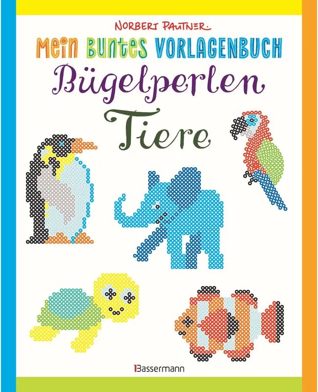 Bassermann Mein buntes Vorlagenbuch: Bügelperlen - Tiere