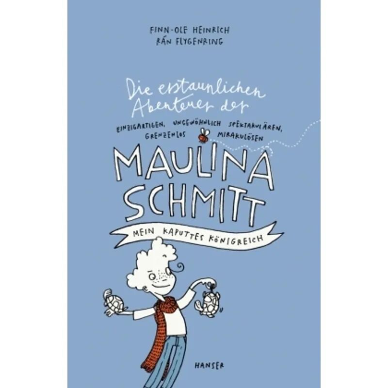 HANSER Mein kaputtes Königreich / Die erstaunlichen Abenteuer der Maulina Schmitt Bd.1