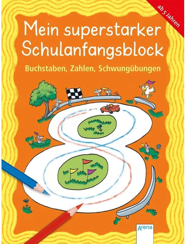 ARENA Mein superstarker Schulanfangsblock. Buchstaben, Zahlen, Schwungübungen