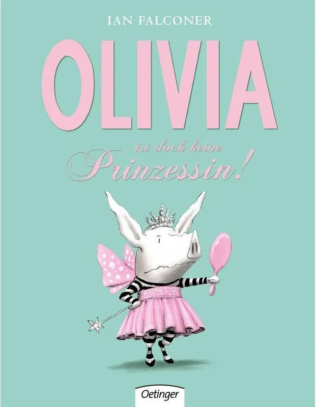 Oetinger Olivia ist doch keine Prinzessin! / Olivia Bd.6