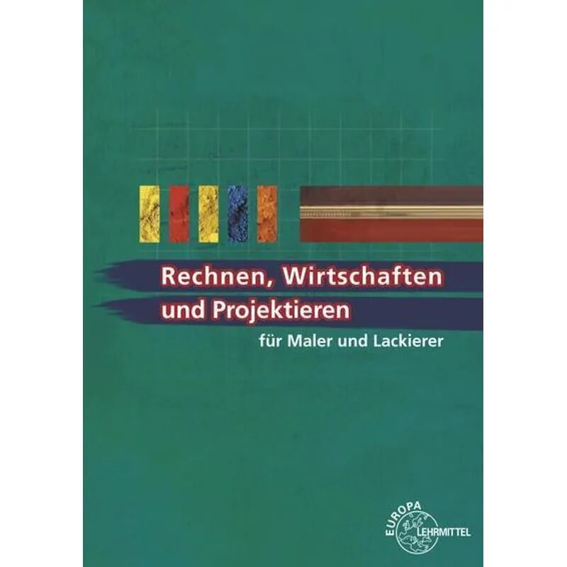 Europa-Lehrmittel Rechnen, Wirtschaften und Projektieren für Maler und Lackierer