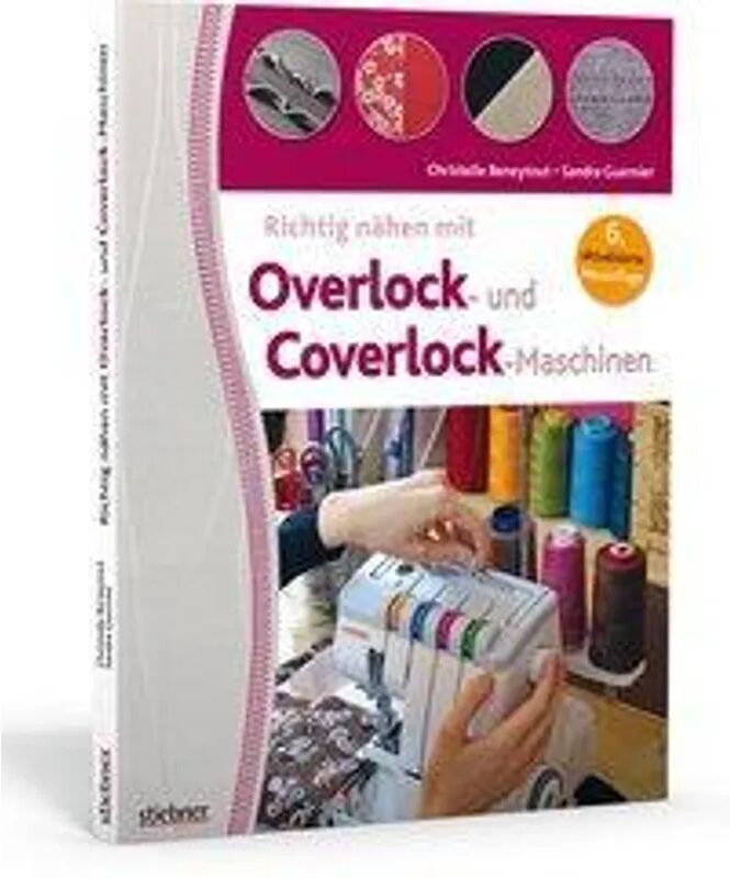 Stiebner Richtig nähen mit Overlock- und Coverlock-Maschinen