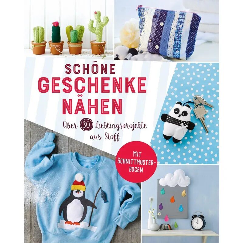 Naumann & Göbel Schöne Geschenke nähen. Über 30 Lieblingsprojekte aus Stoff