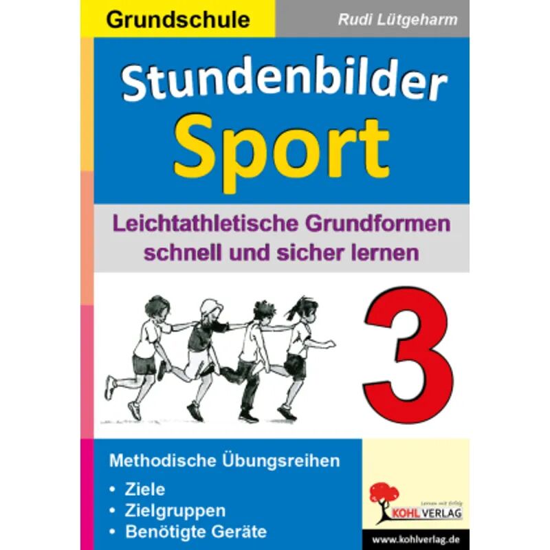 KOHL VERLAG Der Verlag mit dem Baum Stundenbilder Sport, Grundschule: 3 Leichtathletische Grundformen schnell und...