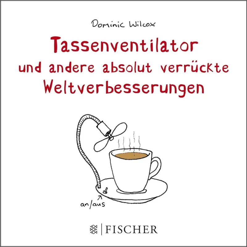 FISCHER Taschenbuch Tassenventilator und andere absolut verrückte Weltverbesserungen