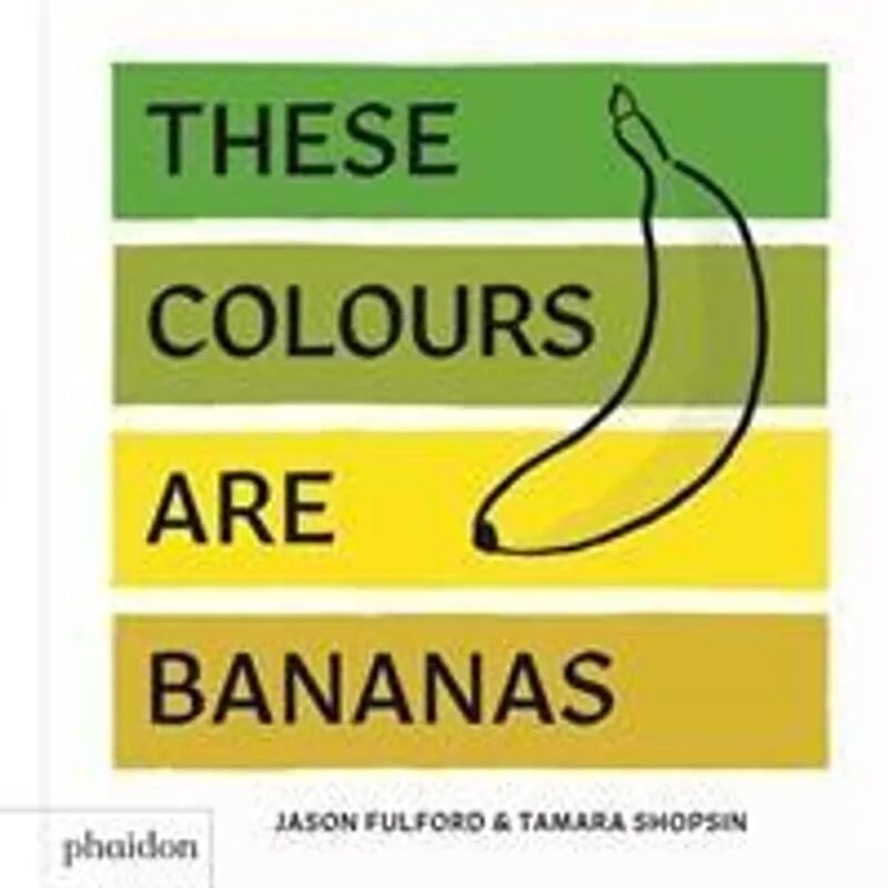 Phaidon, Berlin These Colours Are Bananas