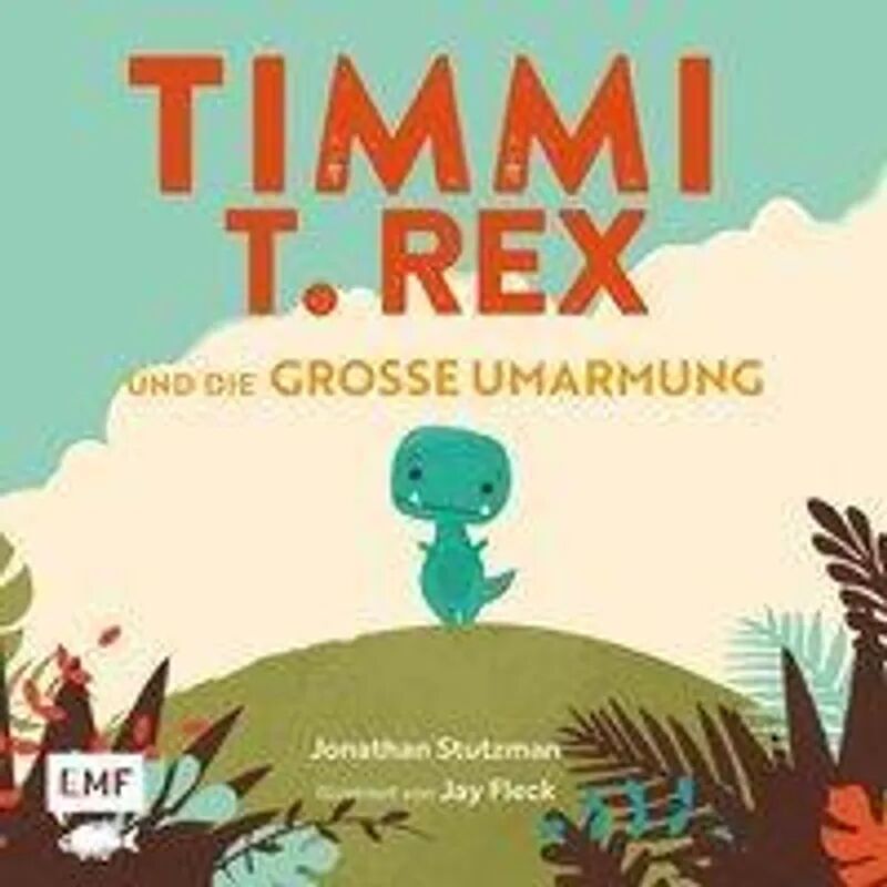 EMF Edition Michael Fischer Timmi T-Rex und die große Umarmung