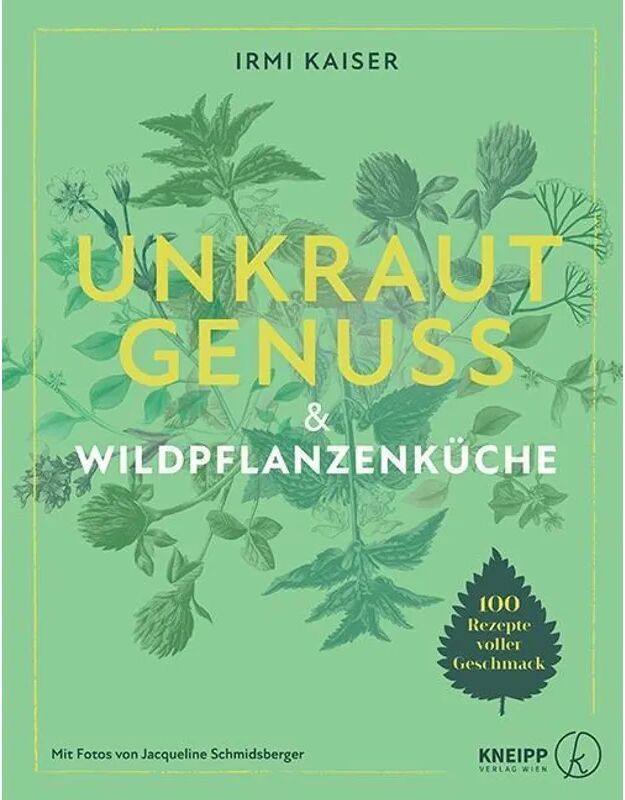 Kneipp Unkrautgenuss - 100 schmackhafte Rezepte aus der Wildpflanzenküche