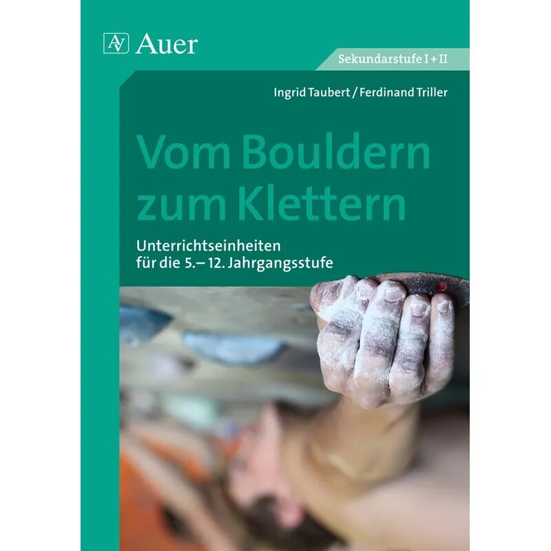 Auer Verlag in der AAP Lehrerwelt GmbH Vom Bouldern zum Klettern