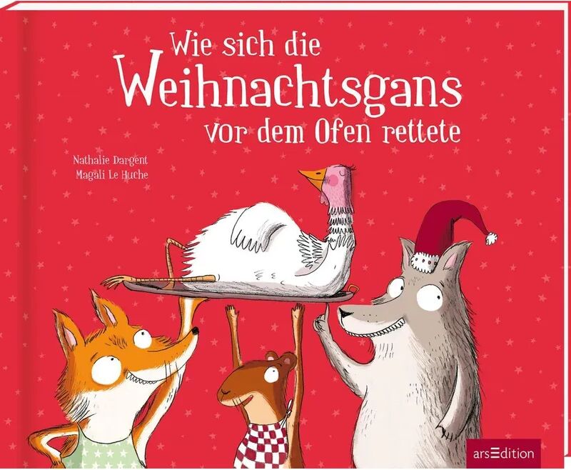 ars edition Wie sich die Weihnachtsgans vor dem Ofen rettete