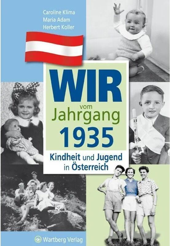 Wartberg Wir vom Jahrgang 1935 - Kindheit und Jugend in Österreich