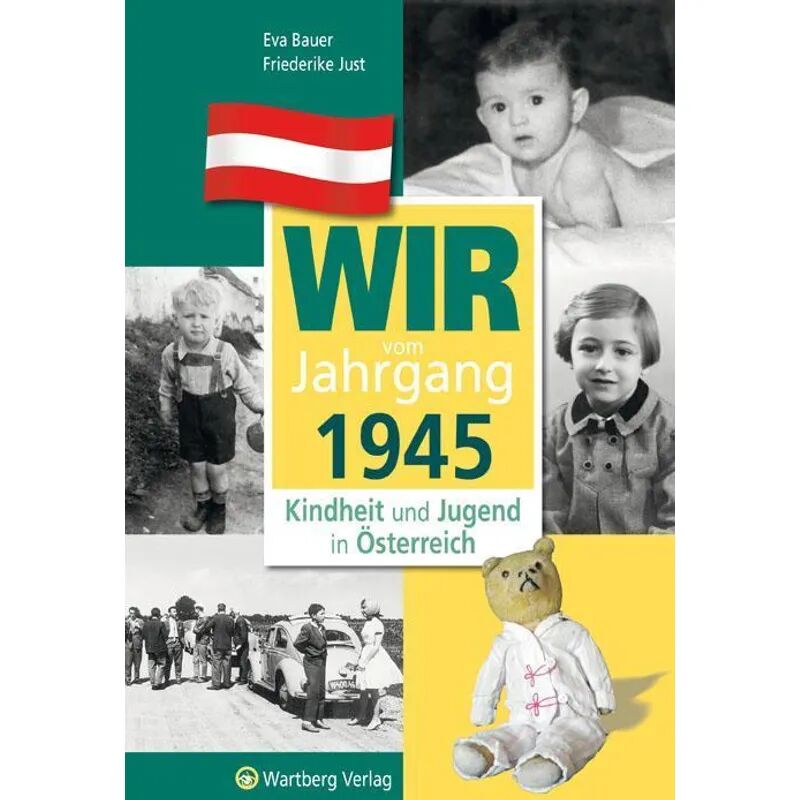 Wartberg Wir vom Jahrgang 1945 - Kindheit und Jugend in Österreich