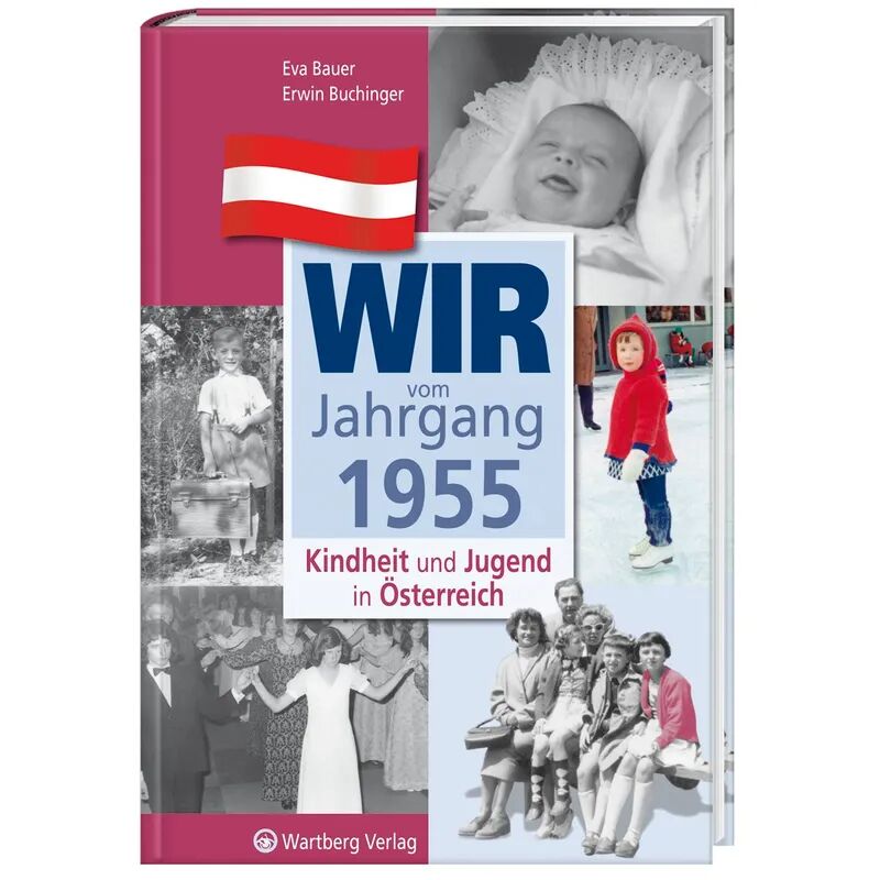 Wartberg Wir vom Jahrgang 1955 - Kindheit und Jugend in Österreich