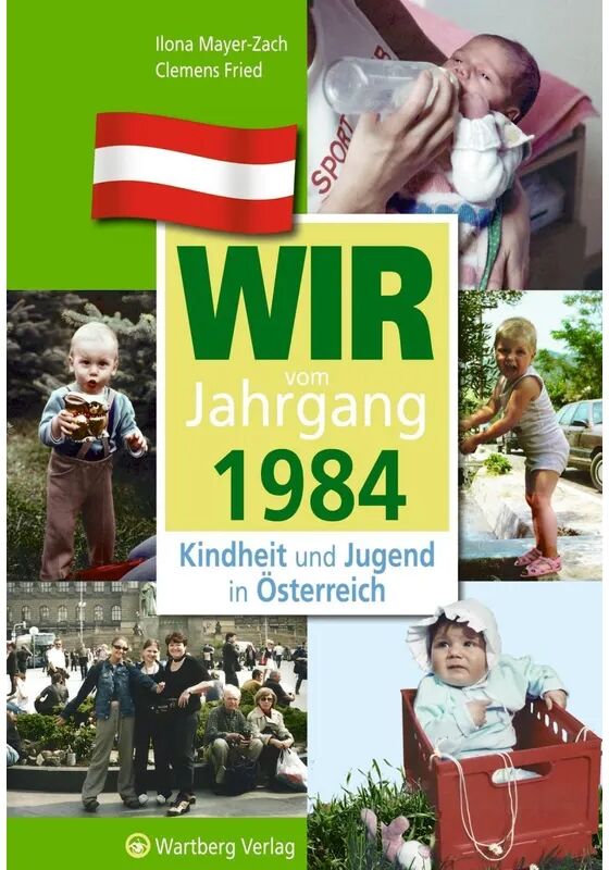 Wartberg Wir vom Jahrgang 1984 - Kindheit und Jugend in Österreich