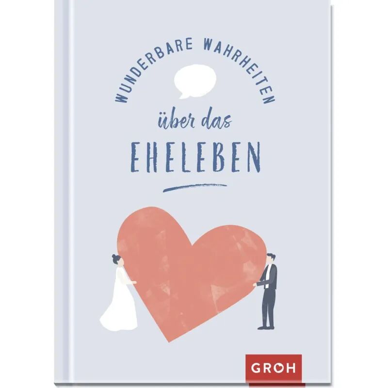 Groh Verlag Wunderbare Wahrheiten über das Eheleben
