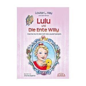AMRA Verlag Lulu Und Die Ente Willy. Finde Das Glück Der Freundschaft - Louise L. Hay  Dan Olmos  Gebunden