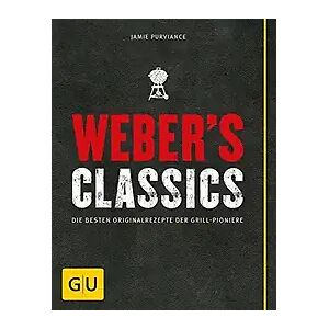 Gräfe & Unzer Weber's Classics: Die besten Originalrezepte der Grill-Pioniere - Jamie Purviance [Gebundene Ausgabe, 5. Auflage 2015]