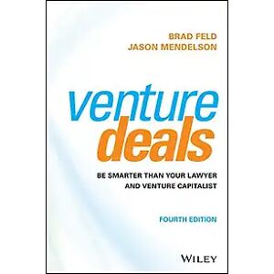 Wiley Venture Deals: Be Smarter Than Your Lawyer and Venture Capitalist