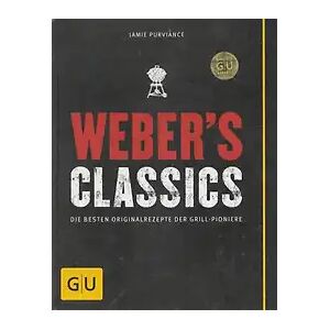 Gräfe & Unzer Weber's Classics: Die besten Originalrezepte der Grill-Pioniere - Jamie Purviance [Gebundene Ausgabe]