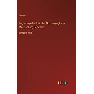 Anonym - Regierungs-Blatt für das Großherzogthum Mecklenburg-Schwerin: Jahrgang 1876