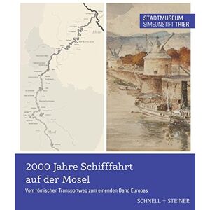 Bernd Röder - GEBRAUCHT 2000 Jahre Schifffahrt auf der Mosel Vom römischen Transportweg zum einenden Band Europas: Katalog zur Ausstellung im Stadtmuseum Simeonstift Trier 18.05.2014 bis zum 01.03.2015 - Preis vom 01.06.2024 05:04:23 h