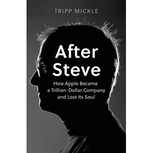 Tripp Mickle - GEBRAUCHT After Steve: How Apple became a Trillion-Dollar Company and Lost Its Soul - Preis vom h