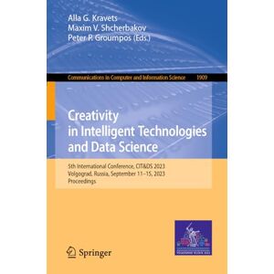 Kravets, Alla G. - Creativity in Intelligent Technologies and Data Science: 5th International Conference, CIT&DS 2023, Volgograd, Russia, September 11–15, 2023, ... and Information Science, 1909, Band 1909)